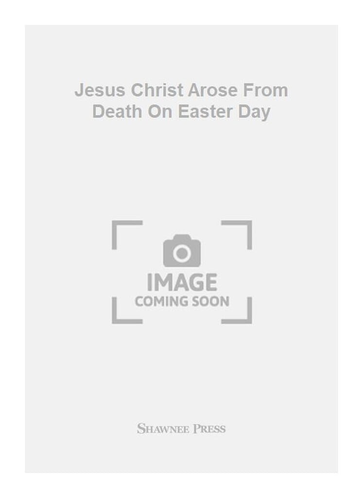 Jesus Christ Arose From Death On Easter Day
